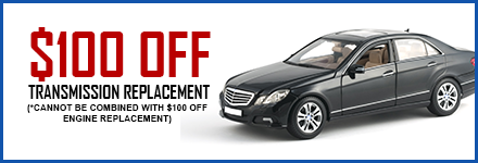 $100 Off Transmission Replacement (*Cannot Be Combined with $100 Off Engine Replacement)
